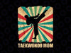 PNG ONLY Retro Taekwondo Mom Sport Lover Png, Vintage Taekwondo Mom Png, Mother's Day Png, Digital Download