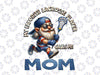 PNG ONLY My Favorite Lacrosse Player Calls Me Mom Png, Mother's Day Png, Digital Download