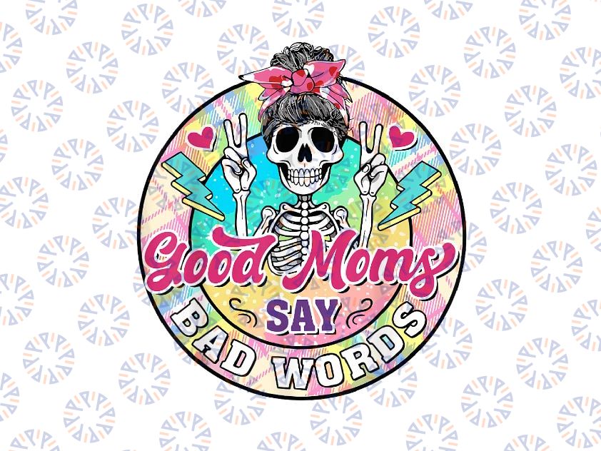 PNG ONLY Good Moms Say Bad Words Mothers Day Png, Skeleton Mom Mama Png, Mother's Day Png, Digital Download