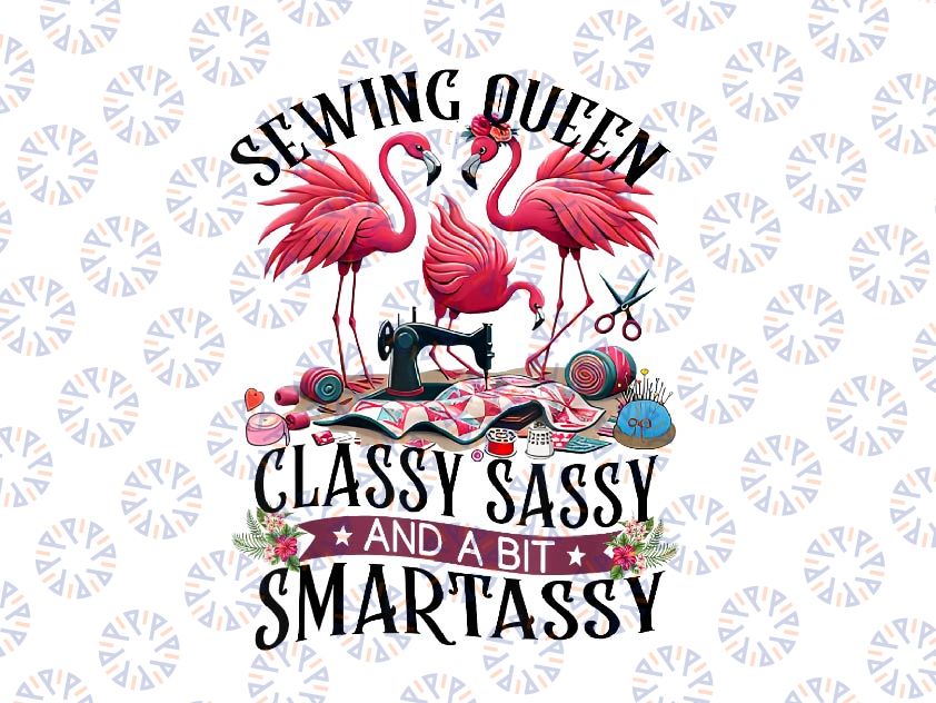 PNG ONLY Sewing Queen Classy Sassy And A Bit Smart Assy Sewer Png, Mother's Day Png, Digital Download