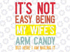 It's Not Easy Being My Wife's Arm Candy But Here I Am Nailing It Svg, Funny Husband Svg, Funny Wife Quotes Svg, Mothers Day, Digital Download