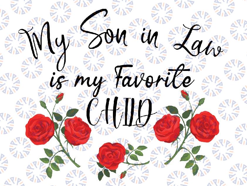 My Son In Law Is My Favorite Child Cute Red Flowers Mom Mama Png, My Son In Law Flowers Png, Mothers Day, Digital Download