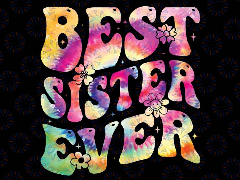 Best Sister Ever Mother's Day Tie Dye Groovy Png, Best Sister Ever Png, Best Sister Ever Designs, Mothers Day Png, Digital Download