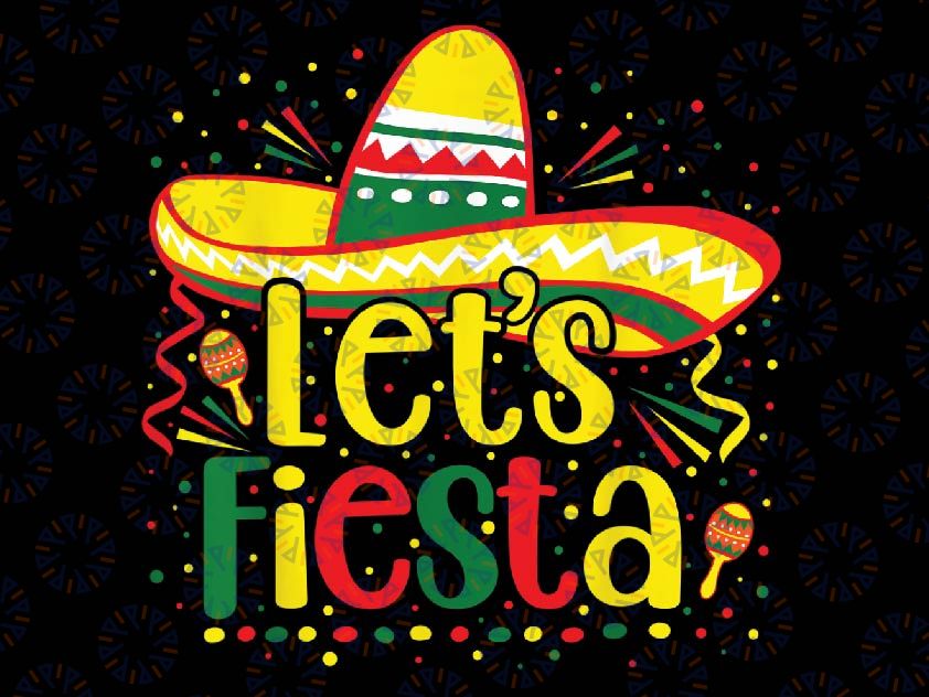 Cinco De Mayo Let's Fiesta Mexican Fiesta Cinco De Mayo Png, Let's Fiesta Mexican Png, Mothers day Png, Digital Download