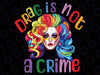 Drag Is Not A Crime Fabulous Drag Queen LGBTQ Equality Pride Png, Drag Queen Png, LGBTQ Png,  Mothers Day png, Digital download