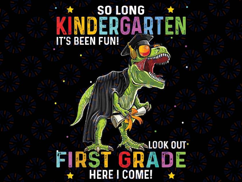 So Long Kindergarten Hello 1st Grade Dinosaur Boy Graduation Png, Class of 2023 Dinosaur Kids Png, Mothers Day Png, Digital Download