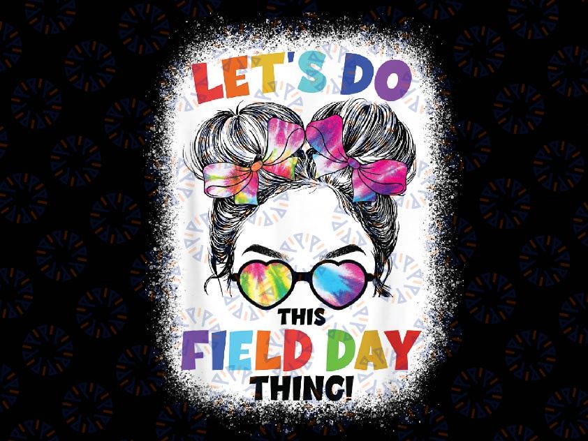 Let's Do This Field Day Thing Mes-sy Bun School Png, Mes-sy Bun School Field Day Png, Last Day Of School Png, Digital Download