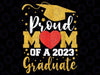 Proud Mom Of A 2023 Graduate Senior 2023 Graduation 23 Png, Proud mom Png, Proud Mom Graduate Png, Mothers Day Png, Digital Download