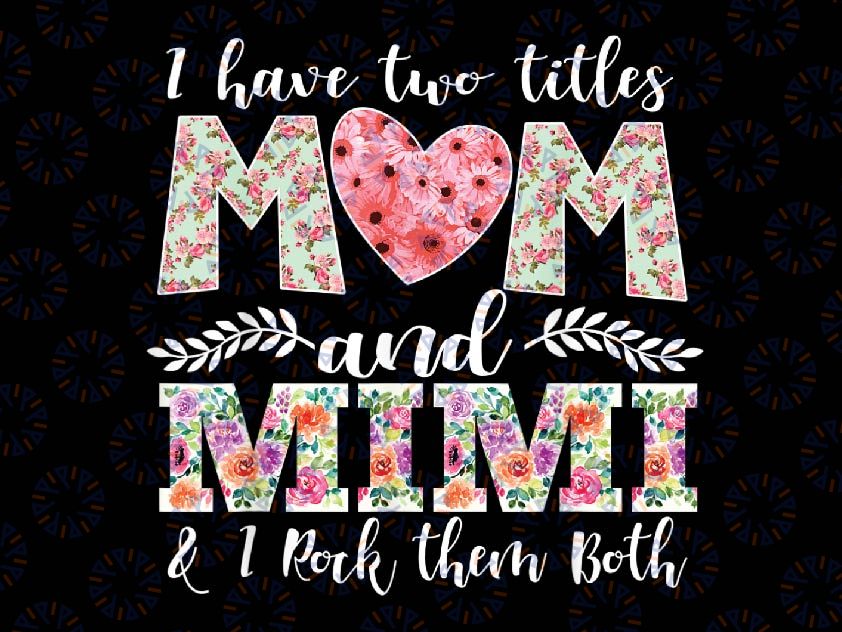 I Have Two Titles Mom And Grandma And I Rock Them Both Png, Mother Day Png, Digital File, PNG High Quality, Sublimation, Instant Download