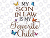 My Son-In-Law Is My Favorite Child png, Butterfly Family png, Happy Family png, Digital File, PNG High Quality, Instant Download