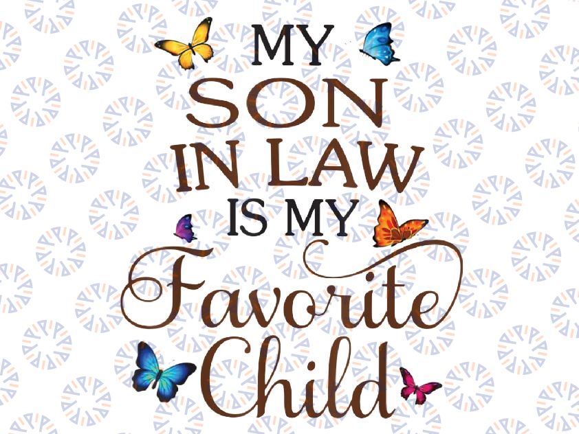 My Son-In-Law Is My Favorite Child png, Butterfly Family png, Happy Family png, Digital File, PNG High Quality, Instant Download