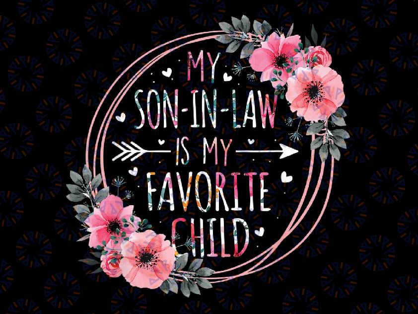 My Son In Law Is My Favorite Child Mother-In-Law Mothers Day Png, Mother In Law Png, Mothers day Png, Digital Download