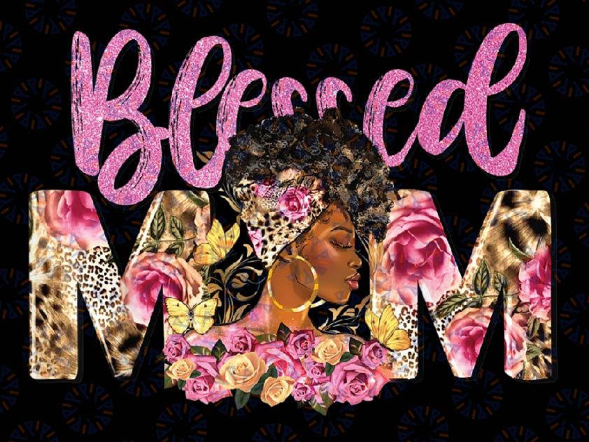 Blessed Mom Afro Woman Black Woman Floral Mom Mothers Day Png, Black Woman Png, Floral Mom Png, Mothers Day Png, Sublimate designs download