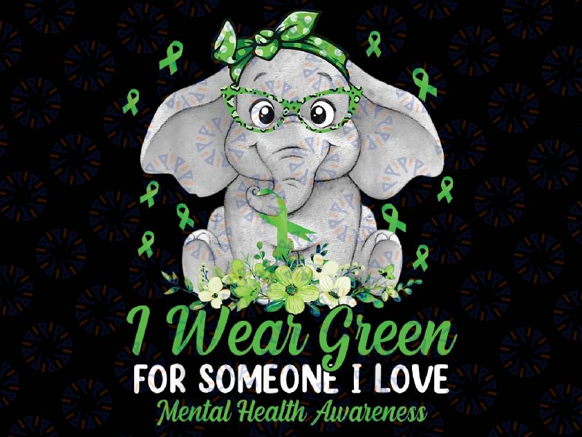 I Wear Green For Mental Health Awareness Ribbon Elephant Png, Elephant  Mental Health Awareness Png, Mothers Day png, Digital Download