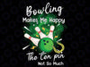 Bowling Make Me Happy The Ten Pin Not So Much Png, Bowling Player Png, Bowling Mothers day, Mothers Day Png, Digital Download