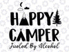 Happy Camper Fueled By Alcohol Svg Png, Funny Drinking Party Camping Svg, Funny Camping Svg, Mothers day Svg, Digital Download