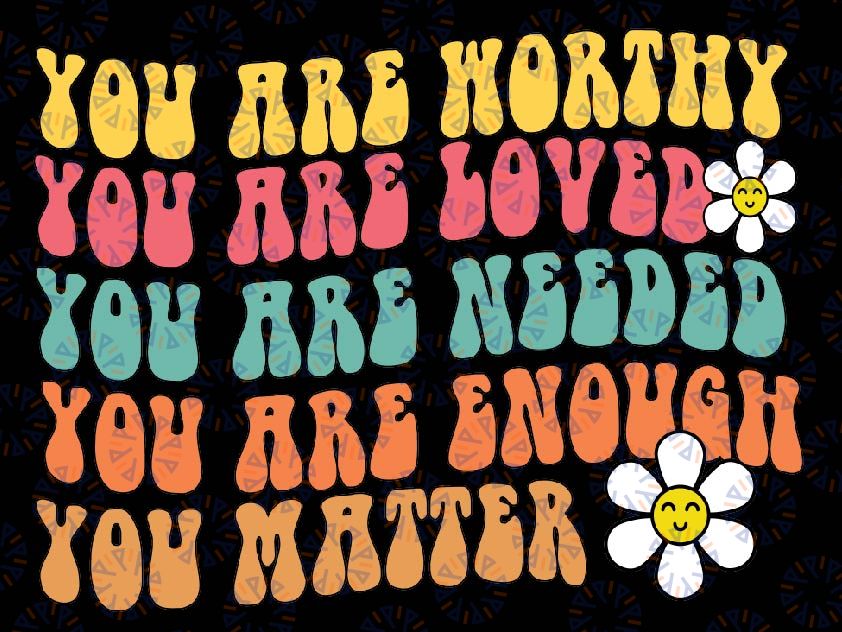 You Matter Kindness Be Kind Groovy Mental Health Awareness Svg, You Are Worthy Svg, Quote Retro Funny Png, Mothers day Svg, Digital Download