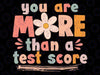 You Are More Than A Test Score Teacher Testing Day Svg, Testing Quotes, Teacher Life Svg, Mothers day Svg, Digital Download