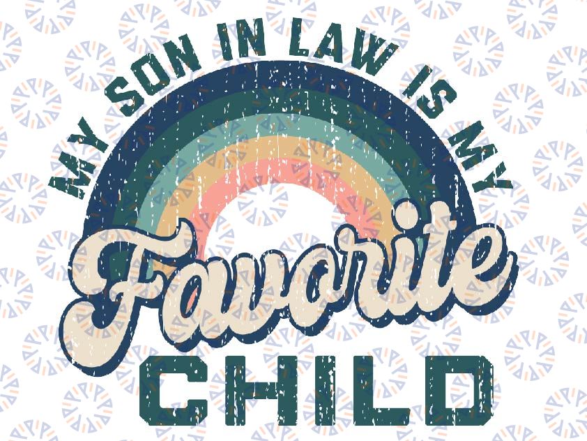 My Son In Law Is My Favorite Child Funny Family Humor Retro Svg, Mother In Law Svg, Mothers day Svg, Digital Download