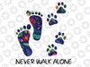 Never Walk Alone Png, Footprint Png, Floral Foot, Dog Foot Print, Dog Paw And Human Feet Png, Dog Paw Print Png,Foot And Paw Png