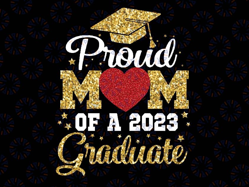 Proud Mom Of A 2023 Png, Graduate Senior 2023 Graduation 23 Png, Senior Mom 2023 Png, Mothers Day Png, Digital Download