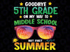 Goodbye 5th Grade Graduation To 6th Grade Hello Summer Png, Goodbye 5th Grade Graduation Png, Last Day Of School Png, Digital download