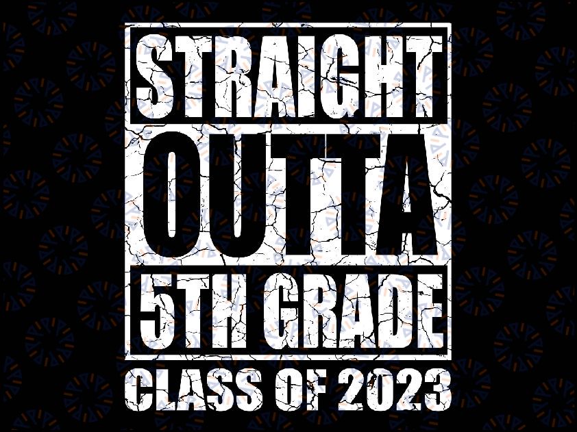 Straight Outta 5th Grade Class of 2023 Fifth Grad Graduation Svg, Class of 2023 Svg, Last Day of School, Digital Download