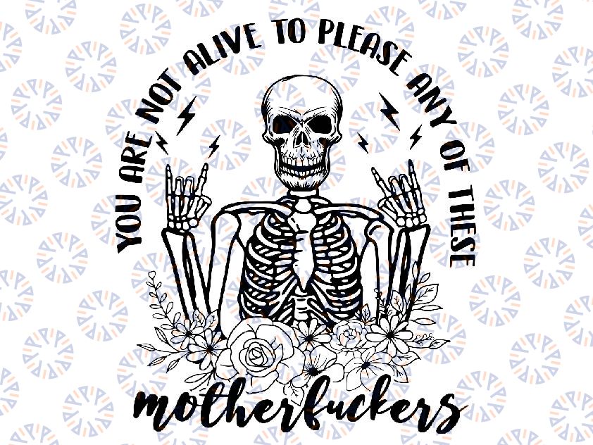 Not Alive To Please Svg, Peace Sign Svg, Curse Svg Swear Svg Gothic Svg Human Skeleton Svg Adult Humor Svg, Skeleton Svg Mother's day svg