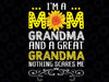 I'm A Mom Grandma And A Great Grandma Funny Mother's Day Svg, Grandma Nothing Scares Me Svg, Mothers day svg, Digital Download