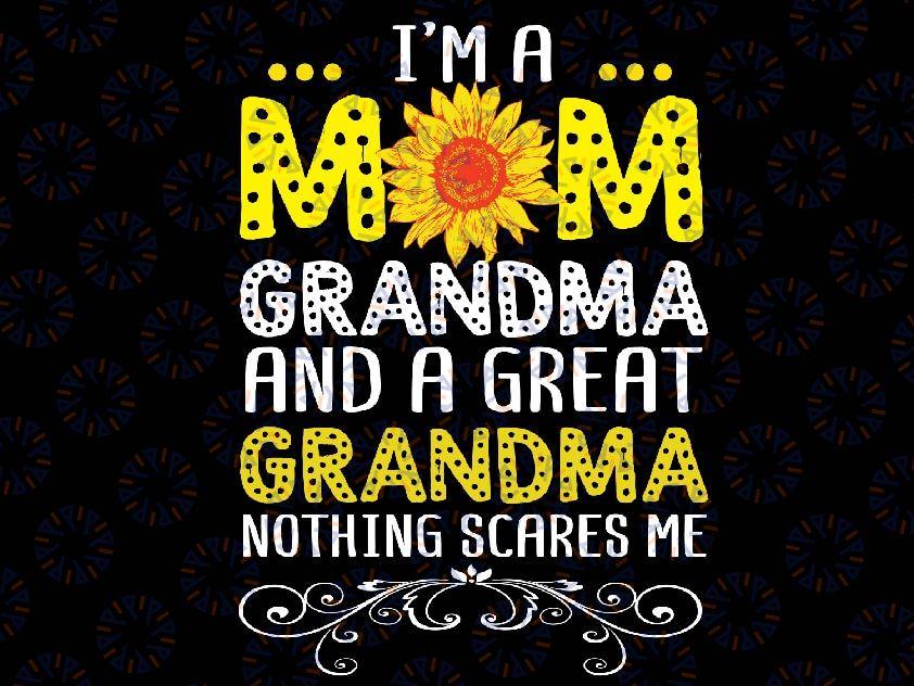 I'm A Mom Grandma And A Great Grandma Funny Mother's Day Svg, Grandma Nothing Scares Me Svg, Mothers day svg, Digital Download