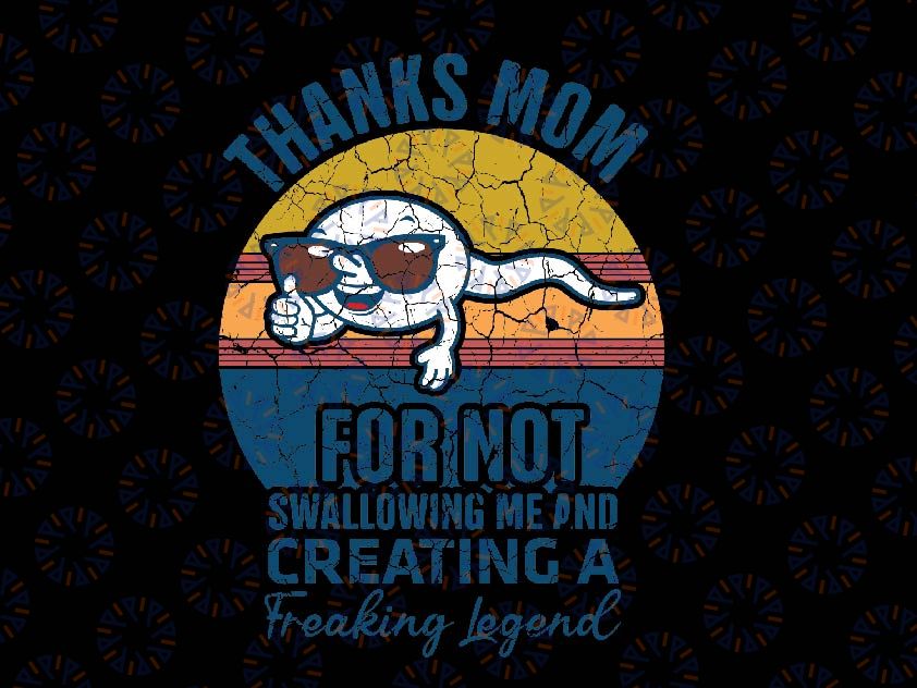 Thanks Mom For Not Swallowing Me Funny Svg, Swallowing Me And Creadting A Freaking Legend Svg, Mothers Day Svg, Digital Download