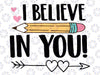 I Believe In You Proud Teacher Testing Day Inspiration Kids Svg, Testing Day Svg, Last Day Of School Svg, Digital Download