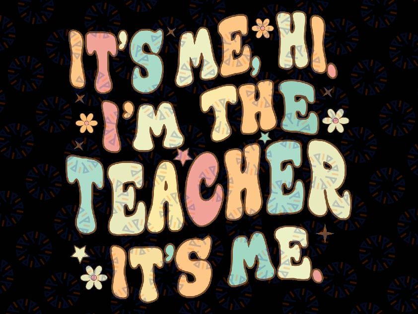 Groovy Its Me Hi Im The Teacher It’s Me Svg, Funny Teacher Quote Svg, Last Day Of school Svg, Digital Download