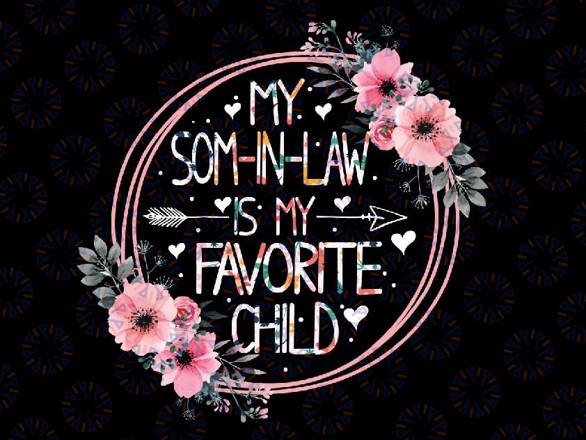 My Son In Law Is My Favorite Child Mother-In-Law Mothers Day Png, Cicle Flowers Mom Mama Png, Mothers Day, Digital Download