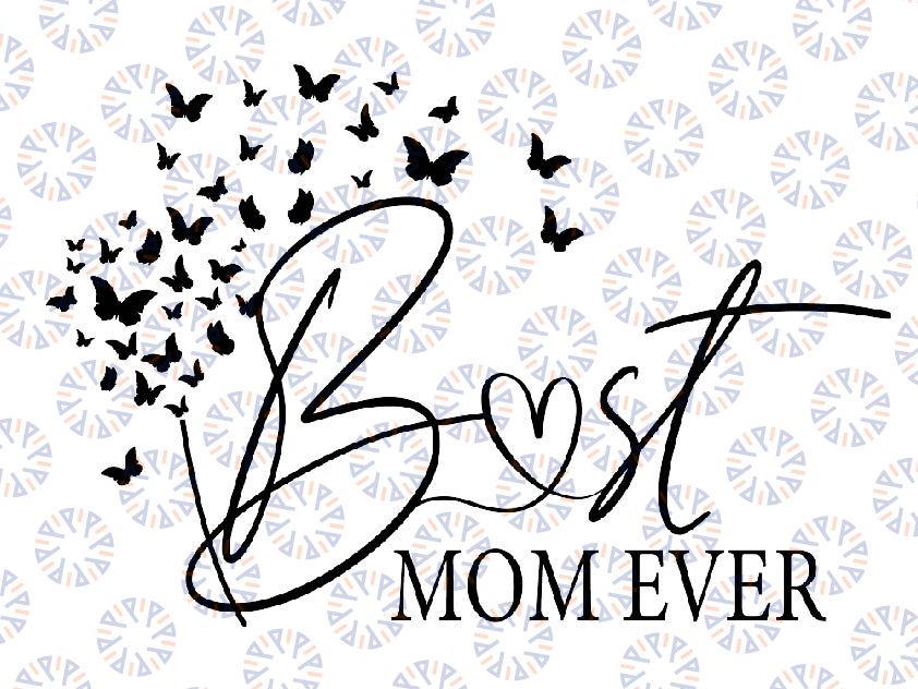 Mothers Day Best Mom Ever Svg, Mother's Day Svg, Png, Best Mom Ever Svg, Mom Svg, Mom Quotes Svg