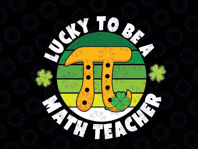 Funny Lucky to Be a Math Teacher Saint Patricks Pi Day Green Svg, Math Teacher Svg, Happy Pi Day Svg, Digital Download