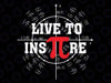 Live To Inspire Pi Day 3 14 Math For Student Teacher Svg, Pi Symbol Png Svg, Pi Day Png, Digital Download