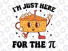 I'm Just Here For The Pi Svg, Funny Math Teacher Pi Day Pie Svg, Pi Day Png, Digital Download