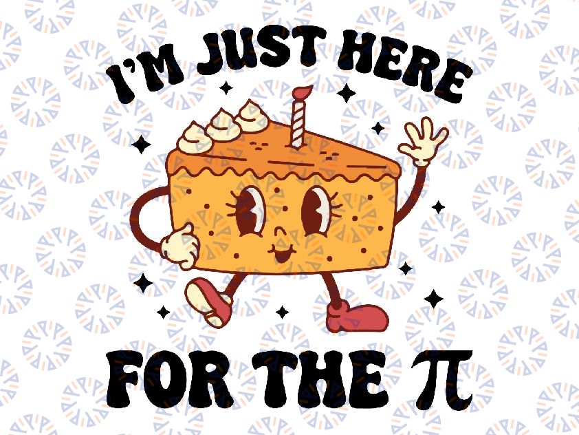 I'm Just Here For The Pi Svg, Funny Math Teacher Pi Day Pie Svg, Pi Day Png, Digital Download