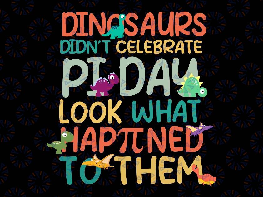 Dinosaurs Didnt Celebrate Pi Day Svg, Funny Math Teacher Svg, Pi Day Png, Digital Download