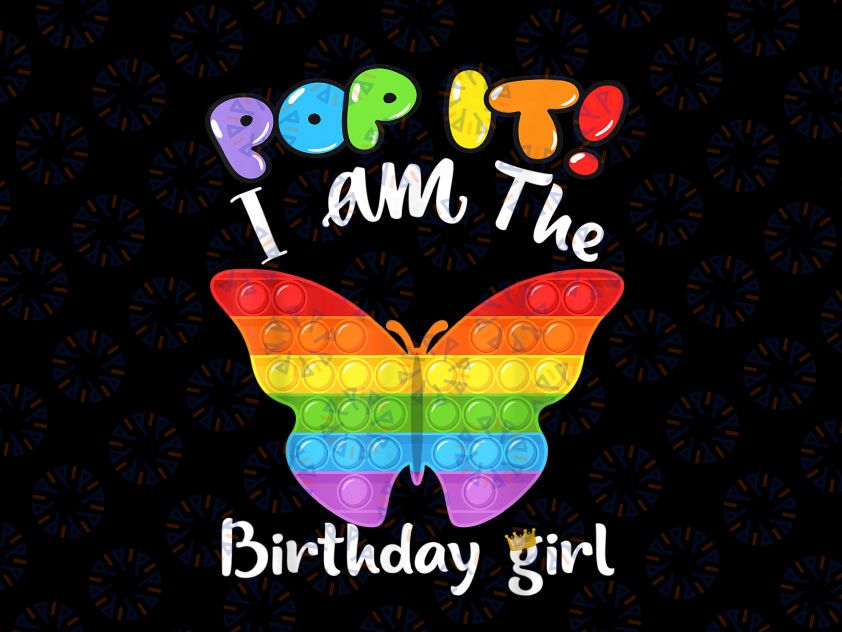 Birthday girl pop it butterfly PNG, Pop it I am The birthday girl PNG, Kids Toy Png Design, Fidget Toy Colorful, Happy Birthday Gift Digital PNG