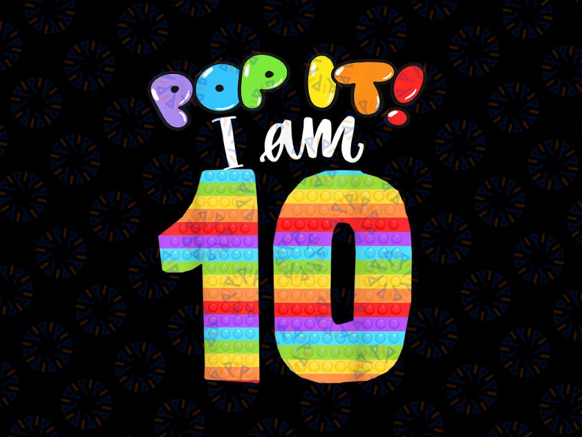 Pop it I am 10 years old PNG, 10th Cool Birthday Popper PNG, Kids Toy Png Design,  Toy Colorful, Happy Birthday Gift, Digital PNG