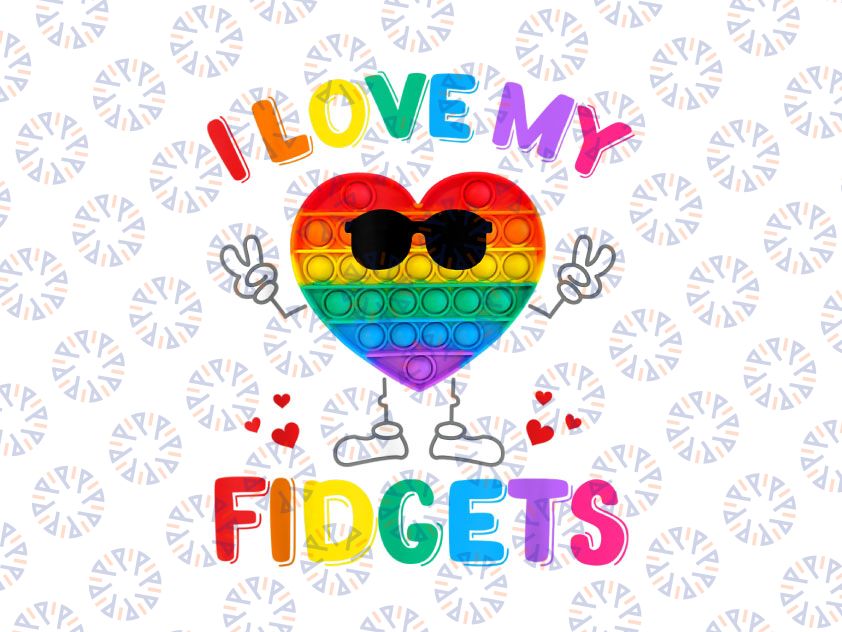 I Love My Fidgets Pop It PNG, Cute Push It Pop It Game Fidget Toy PNG, Funny Png, Pop it Png, Just Poppin Printable Sublimation Design