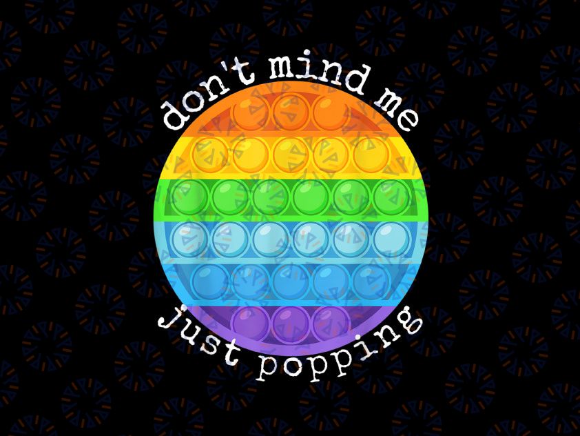 Don't Mind Me Just Poppin' PNG, kids funny Fidget Toy pop it PNG, Poppin Paint Splatter PNG Colorful Printable Sublimation Design