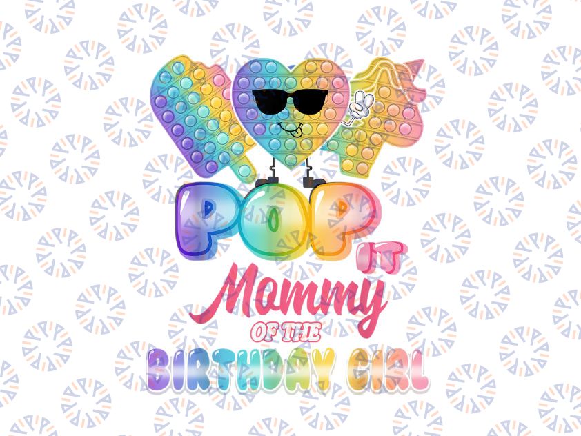 Mommy Of The Birthday Girl Pop It Png, Mom Pop It Birthday Girl Png, Birthday Girl Png, Pop It Png, Pop It Birthday shirt