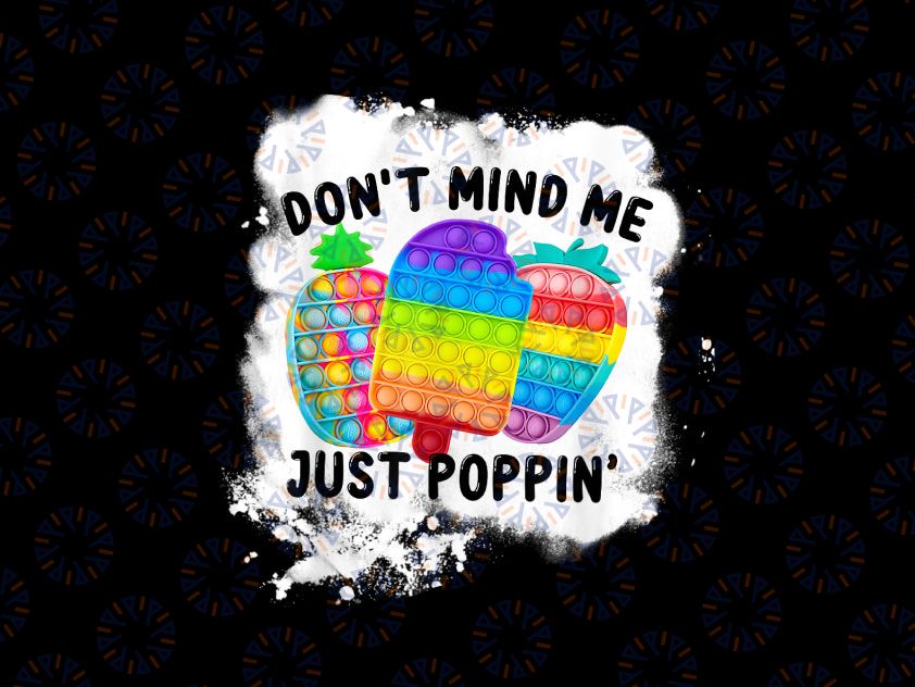 Dont Mind Me Just Poppin PNG,  pop it toy kids PNG files, colorful printable Pineapple, Sublimation design, Digital file,