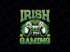 PNG ONLY Irish I Was Gaming Png, Funny St Patricks Day Gamer Png, Patrick's Day Png, Digital Download