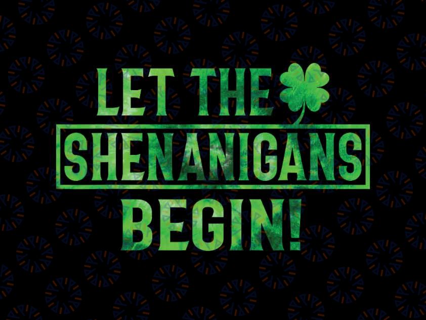 PNG ONLY Let The Shenanigans Begin Irish Shamrock St Patrick's Day Png, Patrick's Day Png, Digital Download