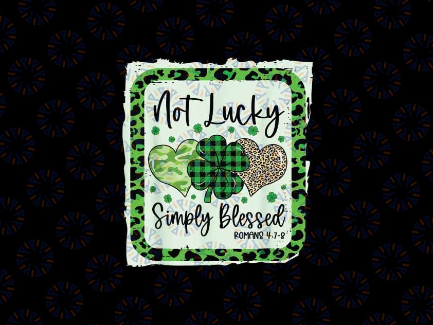 PNG ONLY Not Lucky Simply Blessed Christian St Patricks Day Png, Lucky And Blessed Png, Patrick's Day Png, Digital Download