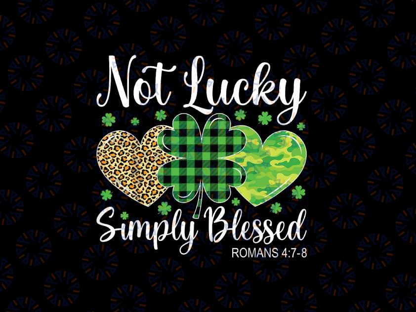 PNG ONLY Not Lucky Simply Blessed Chris-tian St Patricks Day St Patrick’s Day Png, Jes-us St. Pattys Day Digital Download